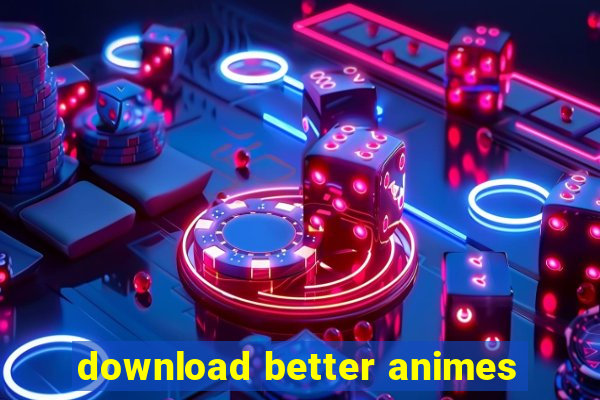 download better animes